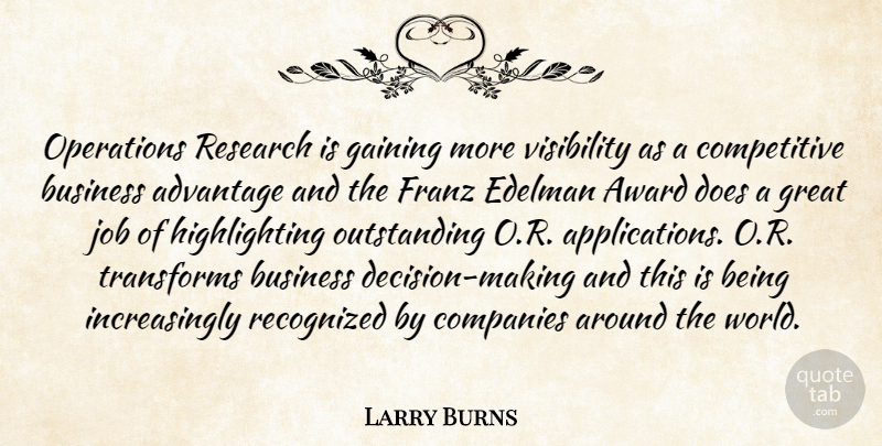 Larry Burns Quote About Advantage, Award, Business, Companies, Gaining: Operations Research Is Gaining More...