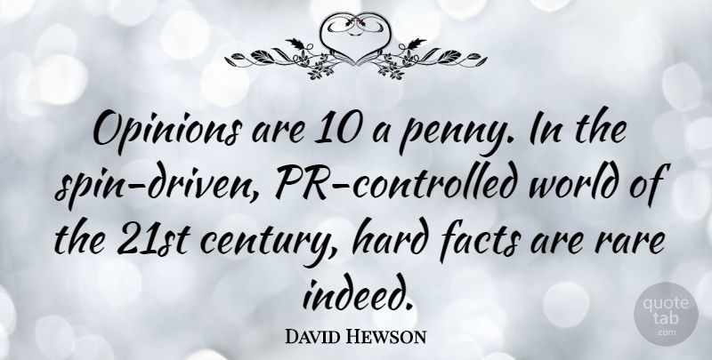 David Hewson Quote About Hard, Rare: Opinions Are 10 A Penny...