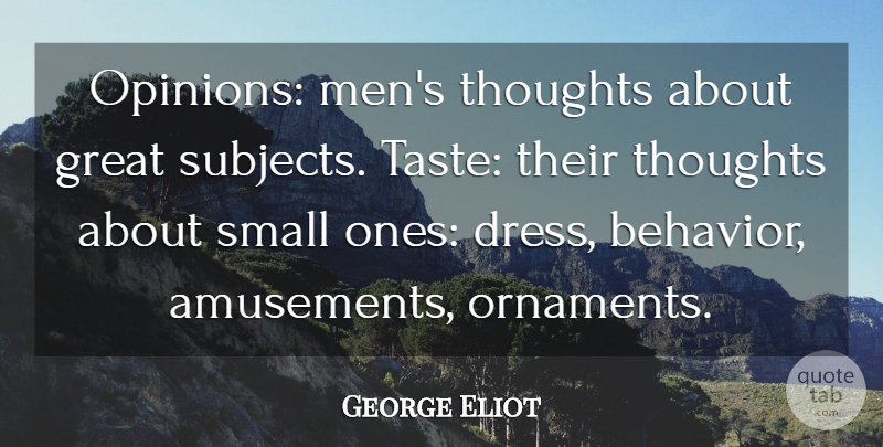George Eliot Quote About Men, Taste, Dresses: Opinions Mens Thoughts About Great...