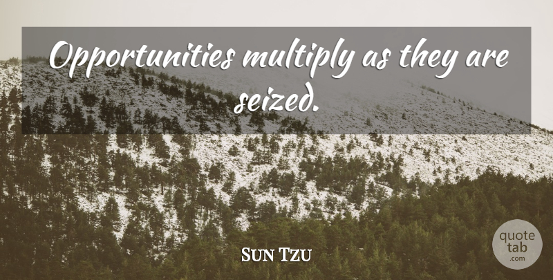 Sun Tzu Quote About Inspirational, Opportunity: Opportunities Multiply As They Are...