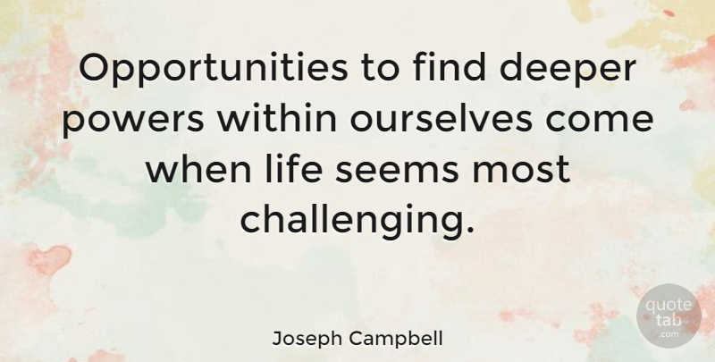 Joseph Campbell Quote About Inspirational, Motivational, Military: Opportunities To Find Deeper Powers...