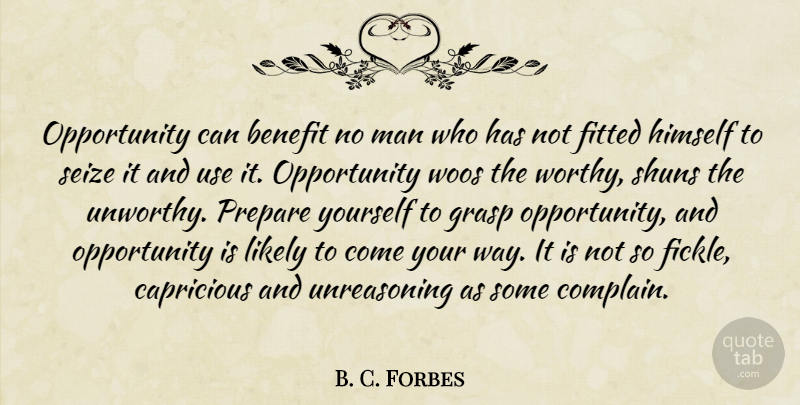 B. C. Forbes Quote About Opportunity, Men, Use: Opportunity Can Benefit No Man...