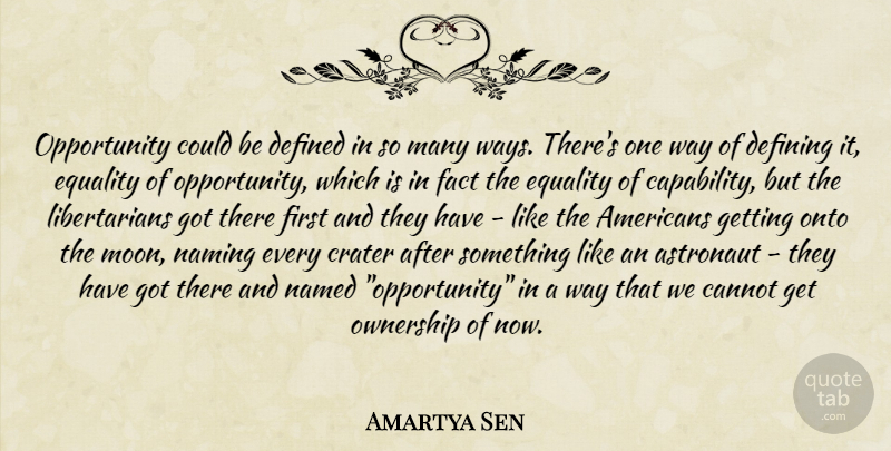 Amartya Sen Quote About Moon, Opportunity, Libertarian: Opportunity Could Be Defined In...