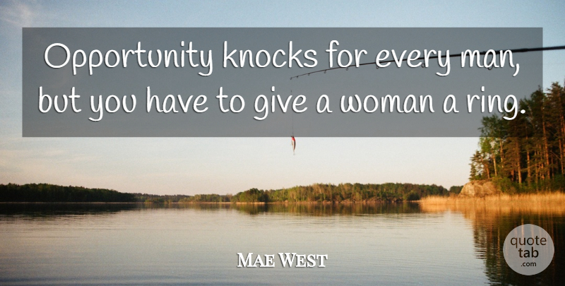 Mae West Quote About Opportunity, Men, Giving: Opportunity Knocks For Every Man...