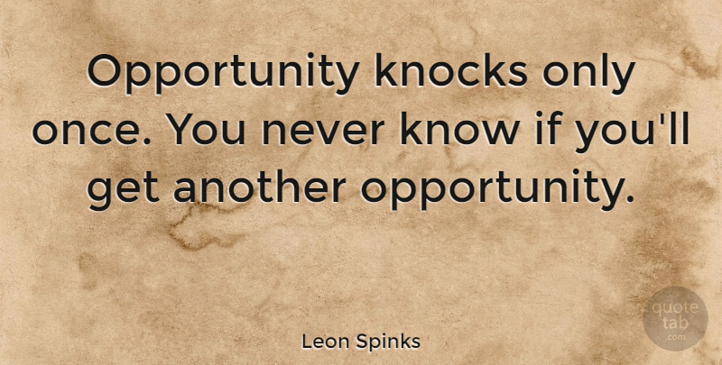 Leon Spinks Quote About Opportunity, Knows, Ifs: Opportunity Knocks Only Once You...