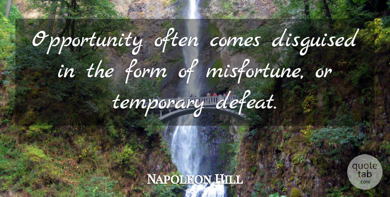 Napoleon Hill Quote About Inspirational, Business, Opportunity: Opportunity Often Comes Disguised In...