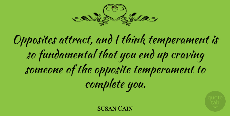 Susan Cain Quote About Thinking, Opposites, Fundamentals: Opposites Attract And I Think...
