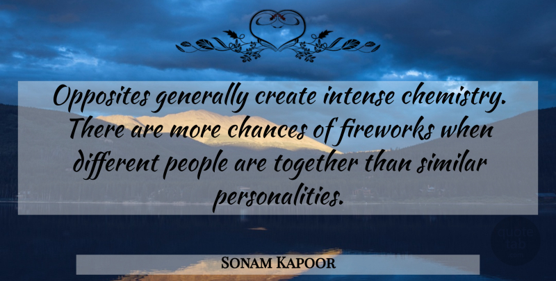 Sonam Kapoor Quote About Chances, Fireworks, Generally, Intense, Opposites: Opposites Generally Create Intense Chemistry...