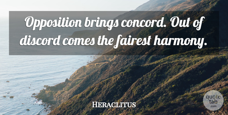 Heraclitus Quote About Peace, Harmony, Discord: Opposition Brings Concord Out Of...