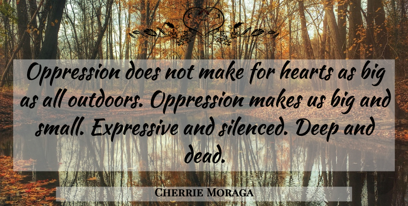 Cherrie Moraga Quote About Heart, Doe, Oppression: Oppression Does Not Make For...