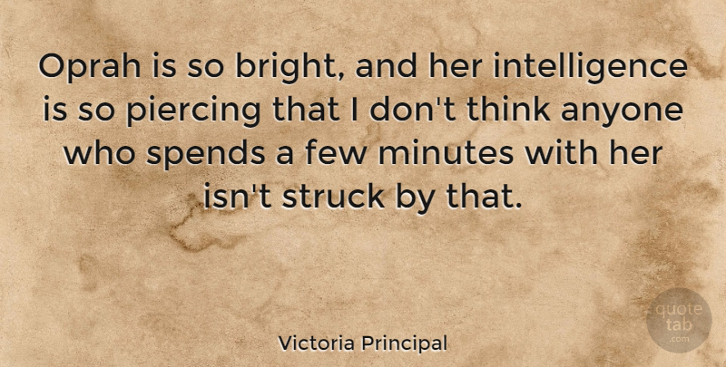 Victoria Principal Quote About Thinking, Piercings, Minutes: Oprah Is So Bright And...