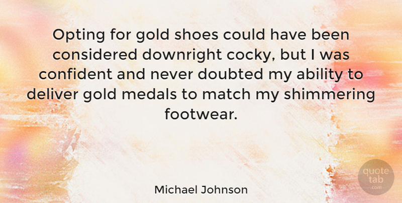 Michael Johnson Quote About Cocky, Shoes, Gold: Opting For Gold Shoes Could...