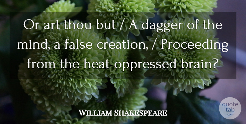 William Shakespeare Quote About Art, Brain, Mind: Or Art Thou But A...