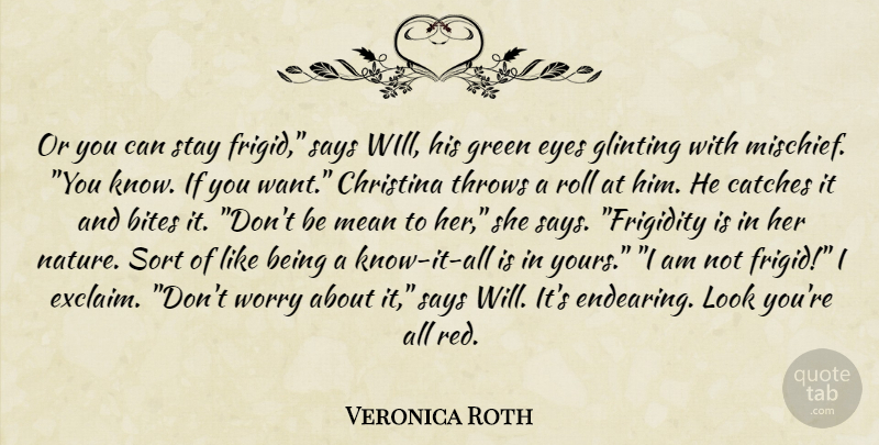 Veronica Roth Quote About Mean, Eye, Worry: Or You Can Stay Frigid...