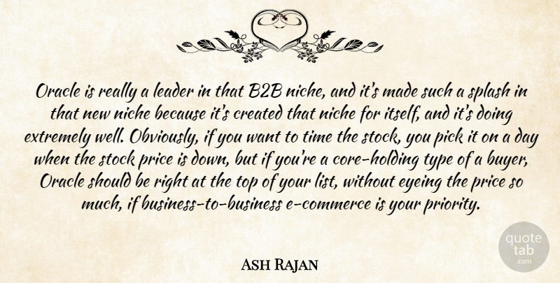 Ash Rajan Quote About Created, Extremely, Leader, Niche, Oracle: Oracle Is Really A Leader...