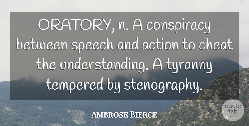 Ambrose Bierce Quote About Cheating, Understanding, Oratory: Oratory N A Conspiracy Between...