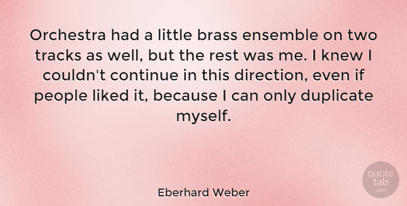 Eberhard Weber Quote About Brass, Continue, Duplicate, Ensemble, Knew: Orchestra Had A Little Brass...