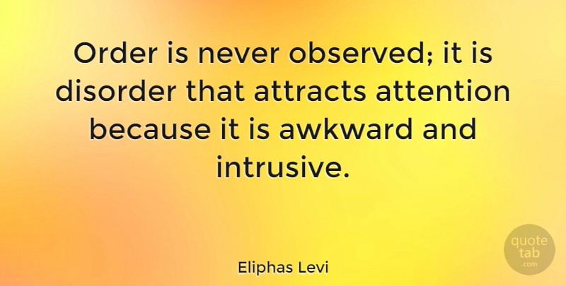 Eliphas Levi Quote About Order, Awkward, Attention: Order Is Never Observed It...