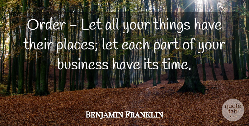 Benjamin Franklin Quote About Order, Moral Perfection, Dullness: Order Let All Your Things...