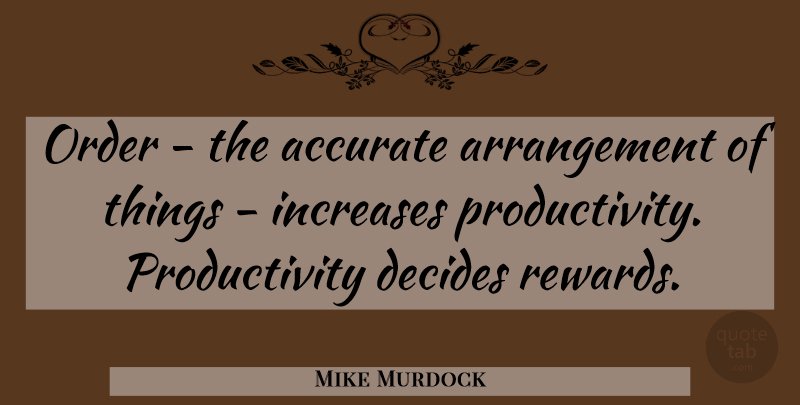Mike Murdock Quote About Order, Rewards, Increase: Order The Accurate Arrangement Of...