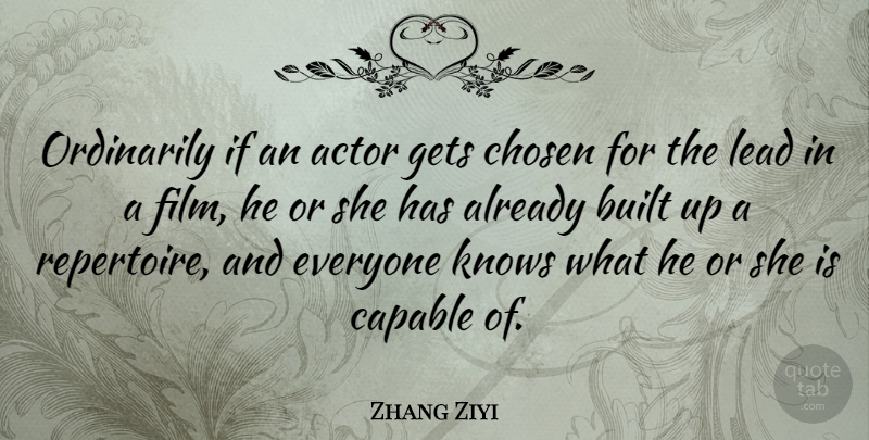 Zhang Ziyi Quote About Actors, Film, Chosen: Ordinarily If An Actor Gets...