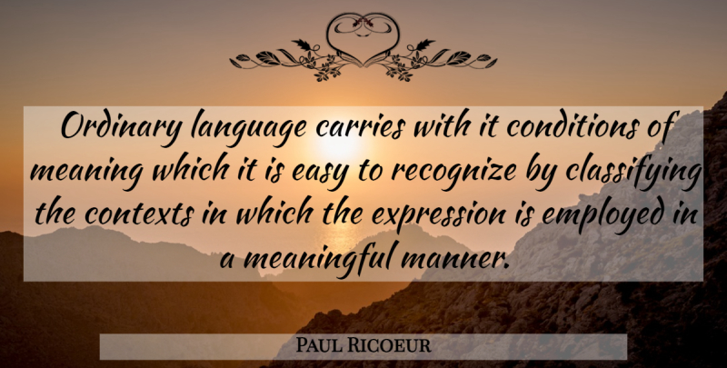 Paul Ricoeur Quote About Meaningful, Expression, Ordinary: Ordinary Language Carries With It...