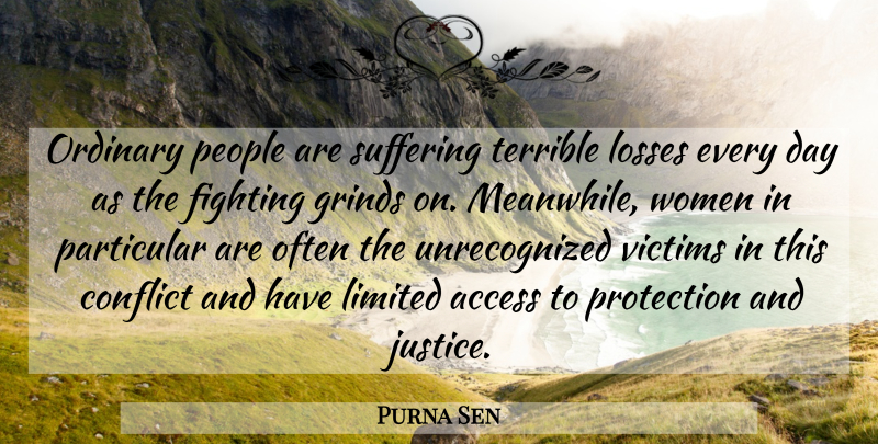 Purna Sen Quote About Access, Conflict, Fighting, Limited, Losses: Ordinary People Are Suffering Terrible...