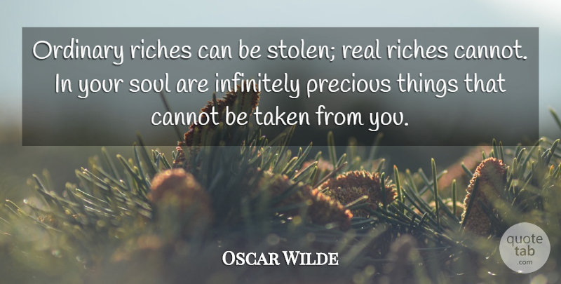 Oscar Wilde Quote About Inspirational, Money, Real: Ordinary Riches Can Be Stolen...