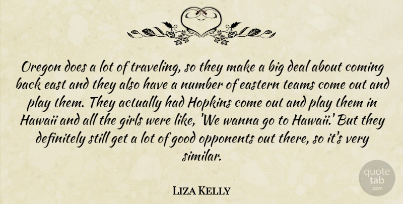 Liza Kelly Quote About Coming, Deal, Definitely, East, Eastern: Oregon Does A Lot Of...