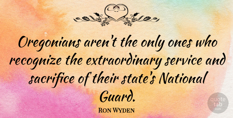 Ron Wyden Quote About Sacrifice, States, National Guard: Oregonians Arent The Only Ones...