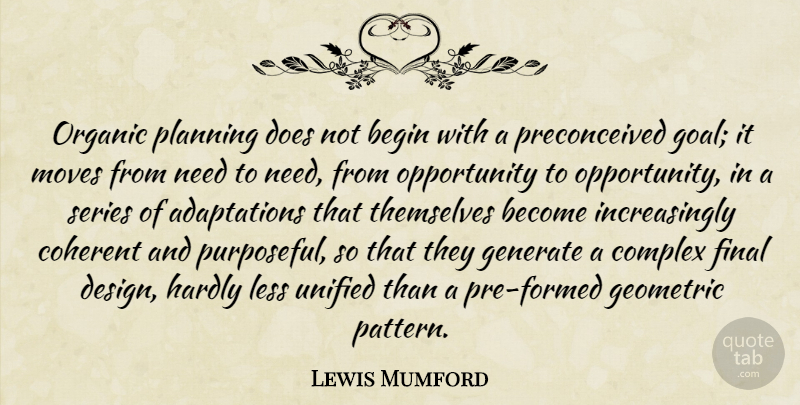 Lewis Mumford Quote About Moving, Opportunity, Goal: Organic Planning Does Not Begin...