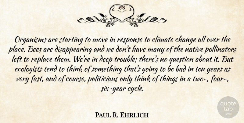 Paul R. Ehrlich Quote About Moving, Thinking, Years: Organisms Are Starting To Move...