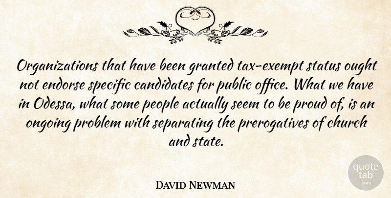 David Newman Quote About Candidates, Church, Endorse, Granted, Office: Organizations That Have Been Granted...