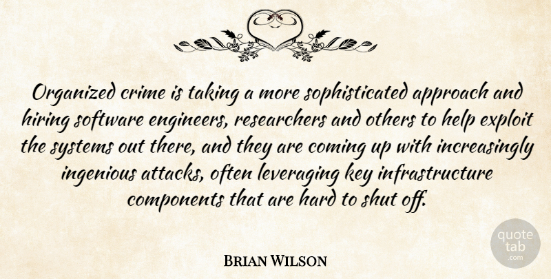 Brian Wilson Quote About Approach, Coming, Components, Crime, Exploit: Organized Crime Is Taking A...