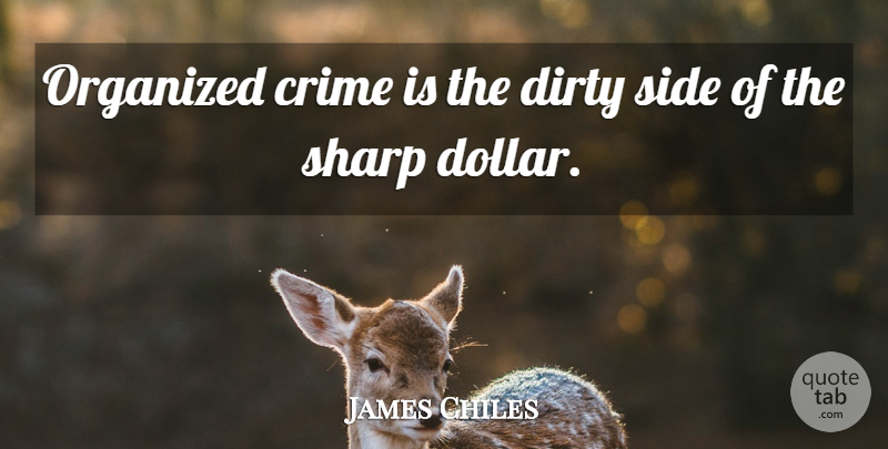 Raymond Chandler Quote About Dirty, Sides, Dollars: Organized Crime Is The Dirty...