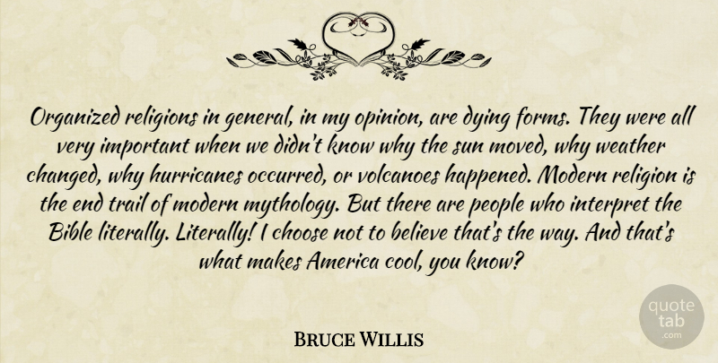 Bruce Willis Quote About Believe, Volcanoes, Weather: Organized Religions In General In...