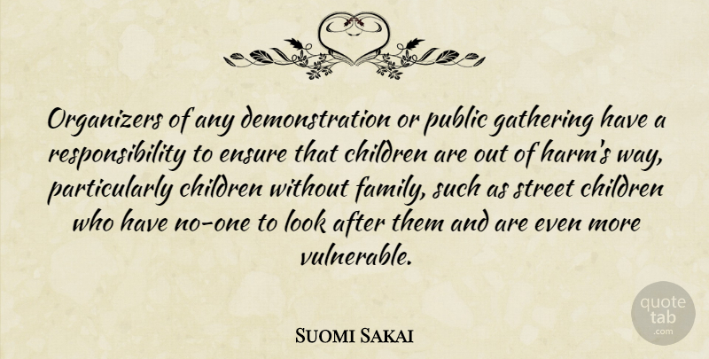 Suomi Sakai Quote About Children, Ensure, Gathering, Public, Responsibility: Organizers Of Any Demonstration Or...