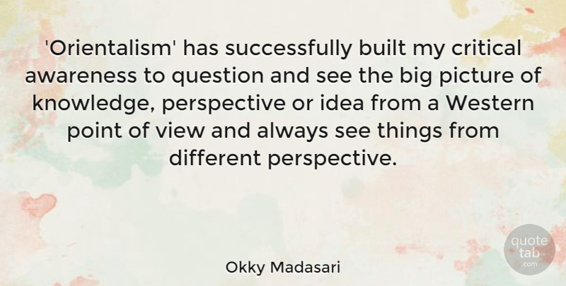 Okky Madasari Quote About Built, Critical, Knowledge, Perspective, Picture: Orientalism Has Successfully Built My...