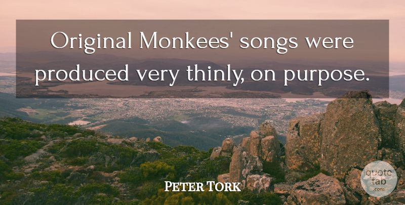 Peter Tork Quote About Song, Purpose, Originals: Original Monkees Songs Were Produced...