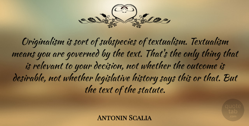 Antonin Scalia Quote About Governed, History, Means, Relevant, Says: Originalism Is Sort Of Subspecies...