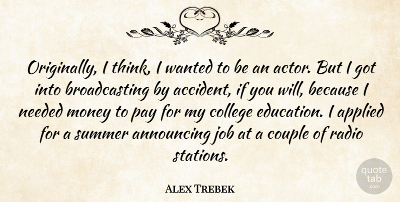 Alex Trebek Quote About Announcing, Applied, Couple, Education, Job: Originally I Think I Wanted...