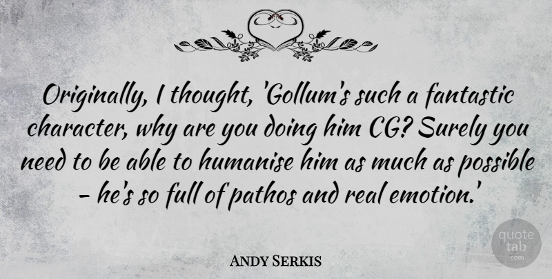 Andy Serkis Quote About Fantastic, Full, Pathos, Surely: Originally I Thought Gollums Such...