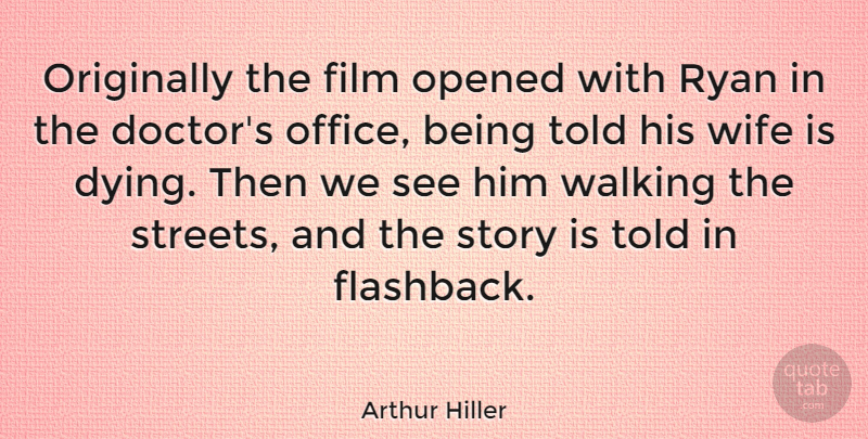 Arthur Hiller Quote About Opened, Originally, Ryan: Originally The Film Opened With...