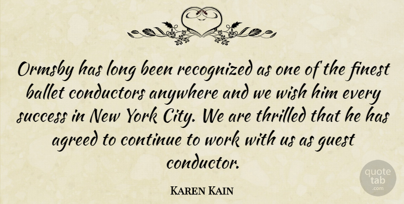 Karen Kain Quote About Agreed, Anywhere, Ballet, Conductors, Continue: Ormsby Has Long Been Recognized...