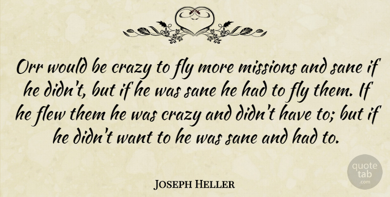 Joseph Heller Quote About Crazy, Flew, Fly, Missions, Sane: Orr Would Be Crazy To...