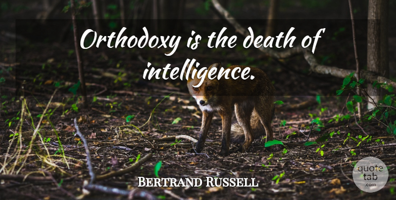 Bertrand Russell Quote About Orthodoxy: Orthodoxy Is The Death Of...