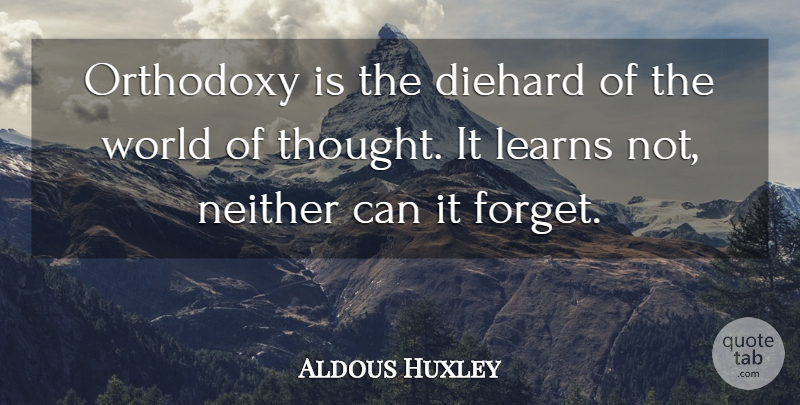 Aldous Huxley Quote About Orthodoxy, Prejudice, World: Orthodoxy Is The Diehard Of...