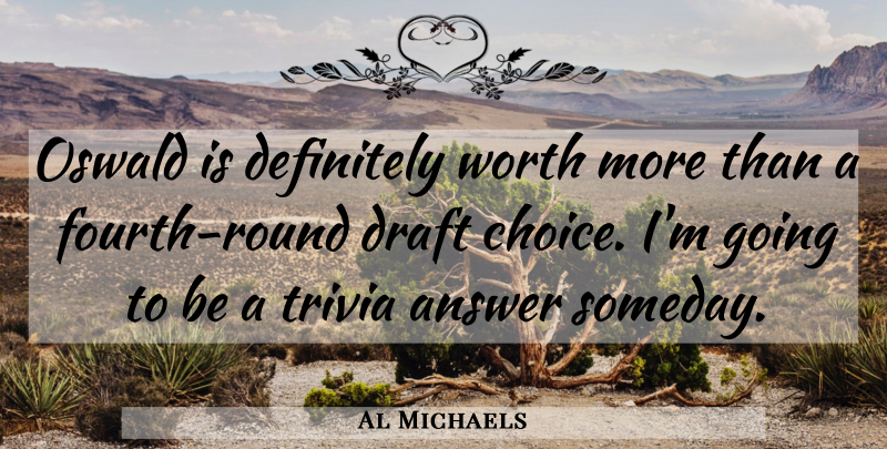 Al Michaels Quote About Answer, Definitely, Draft, Trivia, Worth: Oswald Is Definitely Worth More...