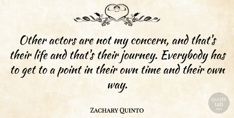 Zachary Quinto Quote About Journey, Way, Actors: Other Actors Are Not My...
