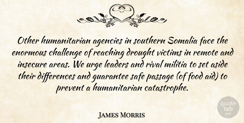 James Morris Quote About Agencies, Aside, Challenge, Drought, Enormous: Other Humanitarian Agencies In Southern...
